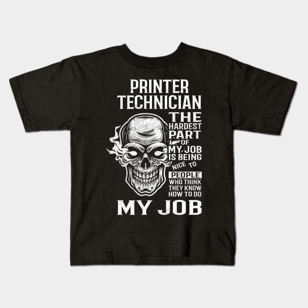 Printer Technician T Shirt - The Hardest Part Gift Item Tee Kids T-Shirt by candicekeely6155